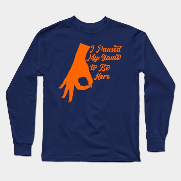 I Paused My Game to Be Here Long Sleeve T-Shirt by ALLAMDZ